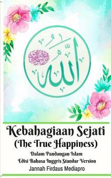 Paperback Kebahagiaan Sejati (The True Happiness) Dalam Pandangan Islam Edisi Bahasa Inggris Standar Version Book