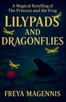Paperback Lilypads and Dragonflies: A Magical Retelling of the Princess and the Frog Book