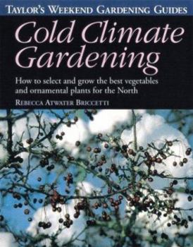 Paperback Taylor's Weekend Gardening Guide to Cold Climate Gardening: How to Select and Grow the Best Vegetables and Ornamental Plants for the North Book