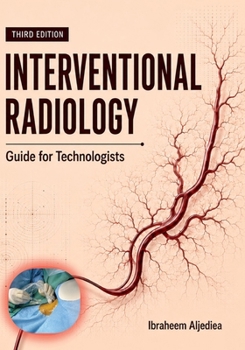 Interventional Radiology Guied for Technologists: IR principles do not change .. IR technologists do..