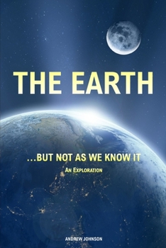 Paperback The Earth... but not As We Know It (Colour): An Exploration Book