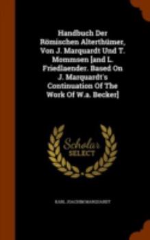 Hardcover Handbuch Der Römischen Alterthümer, Von J. Marquardt Und T. Mommsen [and L. Friedlaender. Based On J. Marquardt's Continuation Of The Work Of W.a. Bec Book