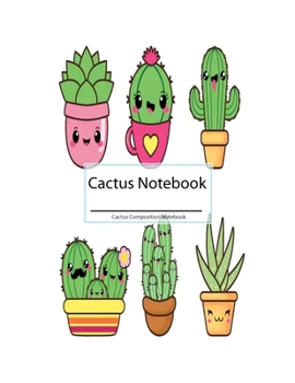 Paperback Cactus Composition Notebook: Composition Notebook: Cactus Notebook Cover: Cute Notebook Cactus for Everyone Book