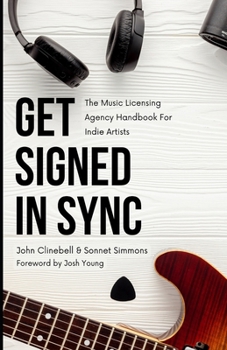 Paperback Get Signed In Sync: The Music Licensing Agency Handbook For Indie Artists Book