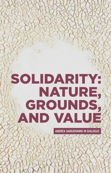 Hardcover Solidarity: Nature, Grounds, and Value: Andrea Sangiovanni in Dialogue Book