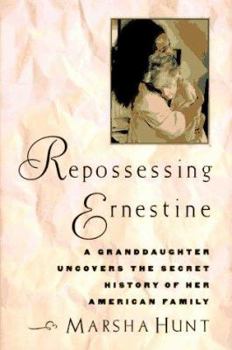 Hardcover Repossessing Ernestine: A Granddaughter Uncovers the Secret History of Her American Family Book