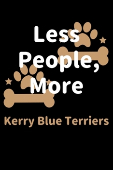 Less People, More Kerry Blue Terriers: Journal (Diary, Notebook) Funny Dog Owners Gift for Kerry Blue Terrier Lovers