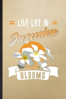 Paperback Live Life in Jasmine Blooms: Lined Notebook For Jasmine Florist Gardener. Funny Ruled Journal For Gardening Plant Lady. Unique Student Teacher Blan Book