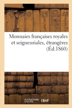 Paperback Monnaies Françaises Royales Et Seigneuriales, Étrangères [French] Book