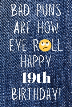 Paperback Bad Puns Are How Eye Roll Happy 19th Birthday: Funny Pun 19th Birthday Card Quote Journal / Notebook / Diary / Greetings / Appreciation Gift (6 x 9 - Book