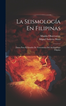 Hardcover La Seismología En Filipinas: Datos Para El Estudio De Terremotos Del Archipiélago Filipino [Spanish] Book