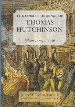 The Correspondence of Thomas Hutchinson, Volume I: 1740-1766 - Book  of the Colonial Society of Massachusetts