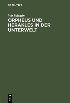 Orpheus Und Herakles in Der Unterwelt: Ein Antikes Bild Nach Drei Vasengem�lden Beurtheilt