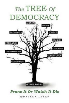 Paperback The Tree Of Democracy: Prune It Or Watch It Die Book