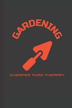 Gardening Cheaper Than Therapy: Blank Lined Journal