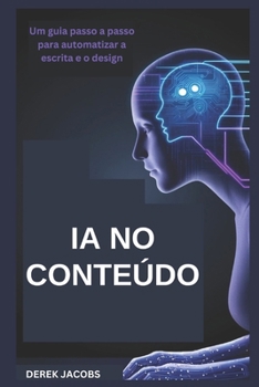 Paperback Ia No Conteúdo: Um guia passo a passo para automatizar a escrita e o design [Portuguese] Book