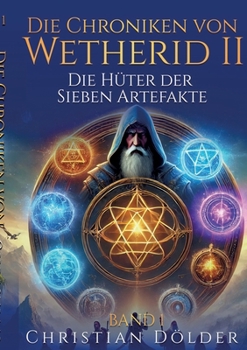 Die Chroniken von Wetherid II - Band 1 - Die Hüter der Sieben Artefakte: High Fantasy über Gefährten, uralte Artefakte und einen Dämon aus der Seelenwelt (German Edition)