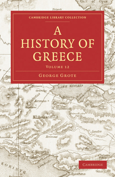A history of Greece; from the earliest period to the close of the generation contemporary with Alexander the Great Volume 12