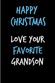 Happy Christmas Love Your Favorite Grandson: From Grandchild Grandkid - Rude Naughty Christmas Notebook For Him Dad - Funny Blank Book for Father, Uncle In law(Unique Alternative to a Greeting Card)