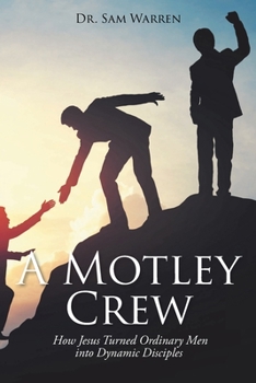 Paperback A Motley Crew: How Jesus Turned Ordinary Men into Dynamic Disciples Book