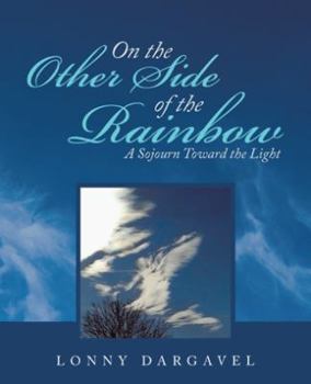 Paperback On the Other Side of the Rainbow: A Sojourn Toward the Light Book