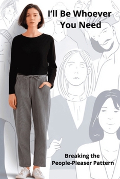 Paperback I'll Be Whoever You Need: Breaking the People-Pleaser Pattern Book