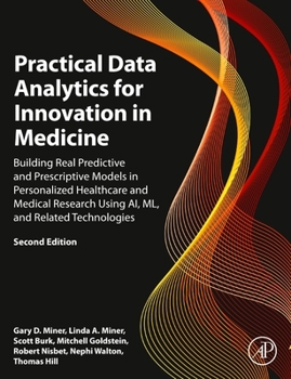 Hardcover Practical Data Analytics for Innovation in Medicine: Building Real Predictive and Prescriptive Models in Personalized Healthcare and Medical Research Book