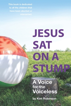 Paperback Jesus Sat On a Stump: Children in Heaven (a voice for the voiceless) Book