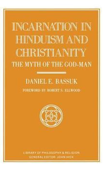 The Incarnation in Hinduism and Christianity: The Myth of the God-Man (Library of Philosophy and Religion)