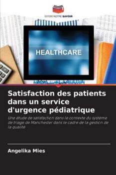 Satisfaction des patients dans un service d'urgence pédiatrique (French Edition)
