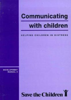 Paperback Communicating with Children: Helping Children in Distress (Development Manual) [Unqualified] Book