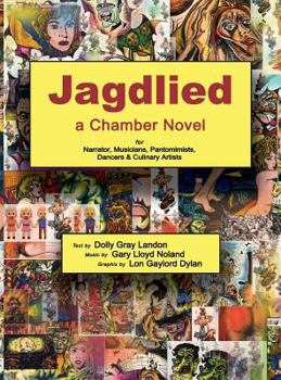 Hardcover Jagdlied: a Chamber Novel for Narrator, Musicians, Pantomimists, Dancers & Culinary Artists (premium color hardback) Book