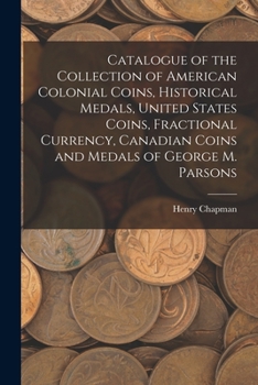 Paperback Catalogue of the Collection of American Colonial Coins, Historical Medals, United States Coins, Fractional Currency, Canadian Coins and Medals of Geor Book