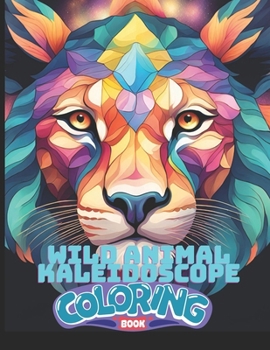 Wild Animal Kaleidoscope Coloring Book: An enchanting adult coloring book with pages to be brought to life with colorful imagination.