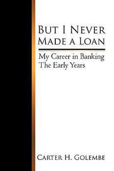 Paperback But I Never Made a Loan: My Career in Banking - The Early Years Book