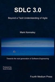 Paperback Sdlc 3.0: Beyond a Tacit Understanding of Agile: Towards the Next Generation of Software Engineering Book