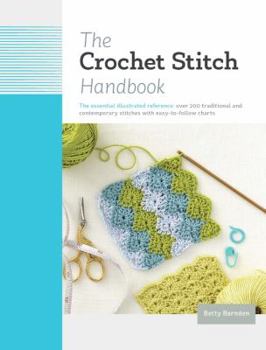 Hardcover The Crochet Stitch Handbook: The Essential Illustrated Reference: Over 200 Traditional and Contemporary Stitches with Easy-To-Follow Charts Book