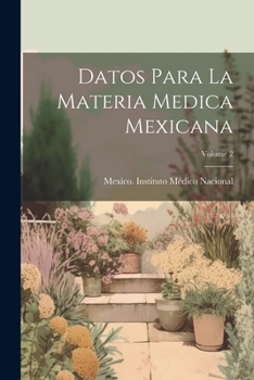 Paperback Datos Para La Materia Medica Mexicana; Volume 2 [Spanish] Book