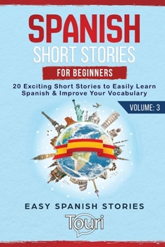 Paperback Spanish Short Stories for Beginners: 20 Exciting Short Stories to Easily Learn Spanish & Improve Your Vocabulary Book