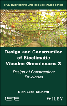 Hardcover Design and Construction of Bioclimatic Wooden Greenhouses, Volume 3: Design of Construction: Envelopes Book