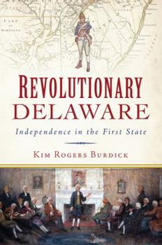 Paperback Revolutionary Delaware: Independence in the First State Book