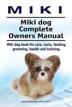 Paperback Miki. Miki dog Complete Owners Manual. Miki dog book for care, costs, feeding, grooming, health and training. Book