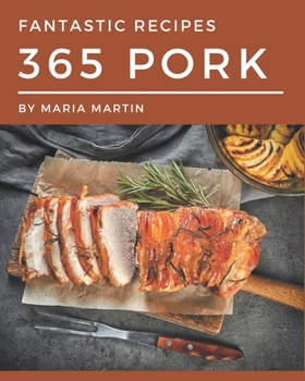 Paperback 365 Fantastic Pork Recipes: An Inspiring Pork Cookbook for You Book