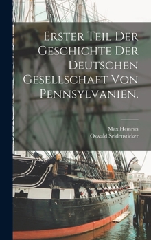 Hardcover Erster Teil der Geschichte der Deutschen Gesellschaft von Pennsylvanien. [German] Book