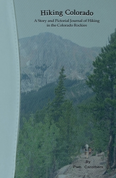 Hiking Colorado: A Story and Pictorial Journal of Hiking in the Colorado Rockie