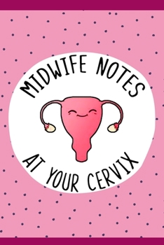 Midwife Notes At Your Cervix Journal, Midwifery Notebook: 6" X 9" Lined Blank Notebook