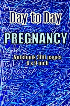 Paperback Day to Day Pregrnancy Notebook 300 pages and 6 x 9 inch: 9 Months Pregnancy Notebook/Journal Book