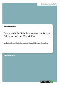 Paperback Der spanische Kriminalroman zur Zeit der Diktatur und der Transición: am Beispiel von Mario Lacruz und Manuel Vázquez Montalbán [German] Book