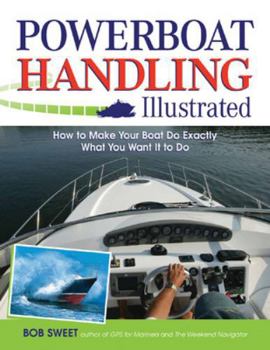 Paperback Powerboat Handling Illustrated: How to Make Your Boat Do Exactly What You Want It to Do Book