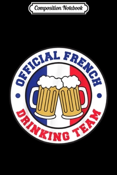 Composition Notebook: Official French Drinking Team Flag of France Beer Funny  Journal/Notebook Blank Lined Ruled 6x9 100 Pages